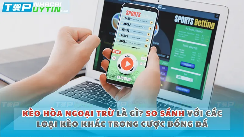 Khám phá Kèo Hòa Ngoại Trừ và Bí Quyết Cược Kèo Chuẩn Trong Năm 2024 5 Kèo hòa ngoại trừ là gì? So sánh với các loại kèo khác trong cược bóng đá