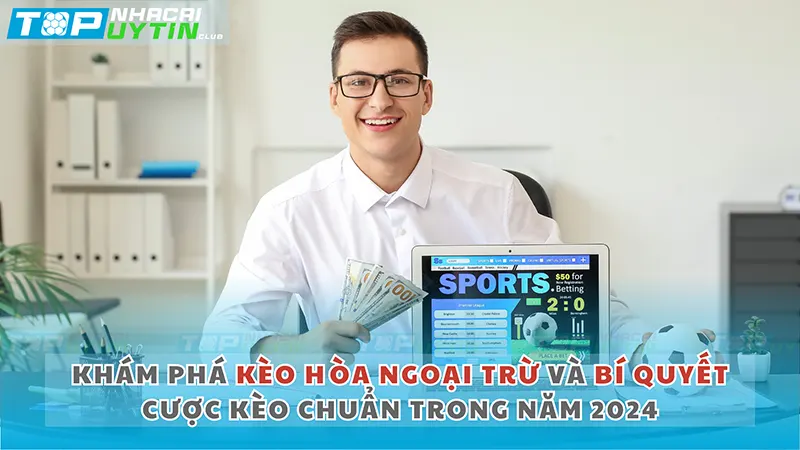 Khám phá Kèo Hòa Ngoại Trừ và Bí Quyết Cược Kèo Chuẩn Trong Năm 2024 4 Khám phá Kèo Hòa Ngoại Trừ và Bí Quyết Cược Kèo Chuẩn Trong Năm 2024