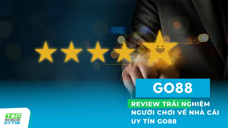 GO88 14 Review trải nghiệm giải trí cá cược đỉnh cao của người chơi về nhà cái Go88