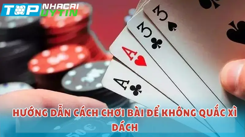 Cách chơi để không bị quắc xì dách 5 Hướng dẫn cách chơi bài để không quắc xì dách chi tiết