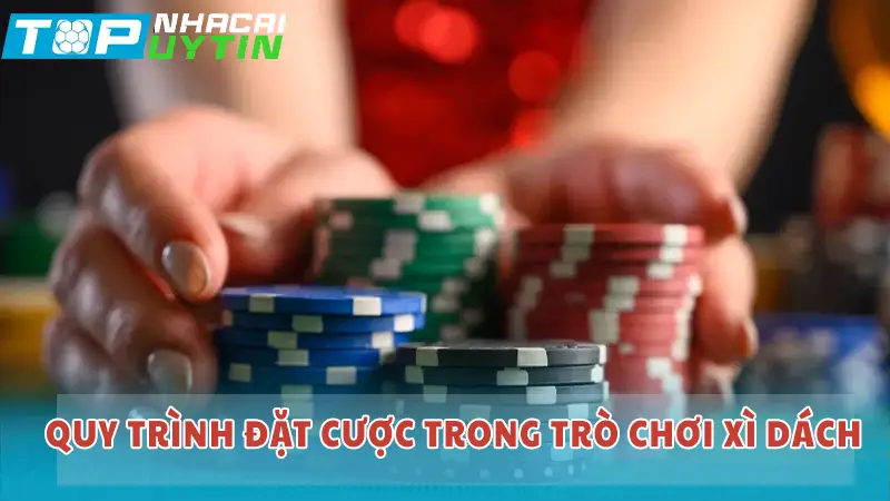 Xì dách cái bao nhiêu được xét? 6 Quy trình đặt cược trong trò chơi Xì Dách