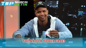 Thế nào là Poker face?