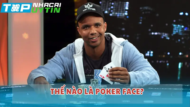 Poker Face là gì? Dùng Poker face thế nào để luôn bất bại? 4 Thế nào là Poker face?