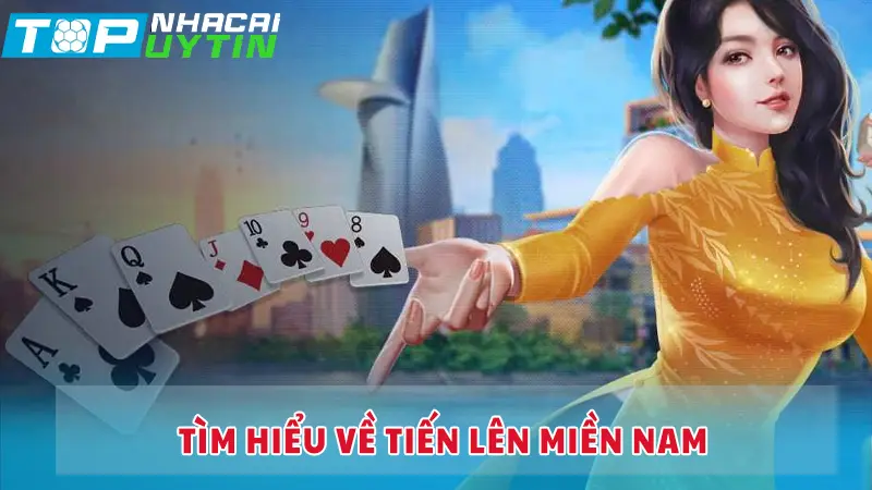 Tìm hiểu về Tiến Lên Miền Nam 
