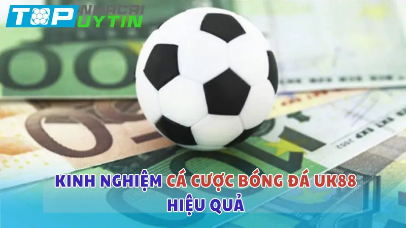 Cá cược bóng đá UK88: Trải nghiệm cược đỉnh cao từ châu Âu 6 Kinh nghiệm cá cược bóng đá tại nhà cái UK88 luôn thắng