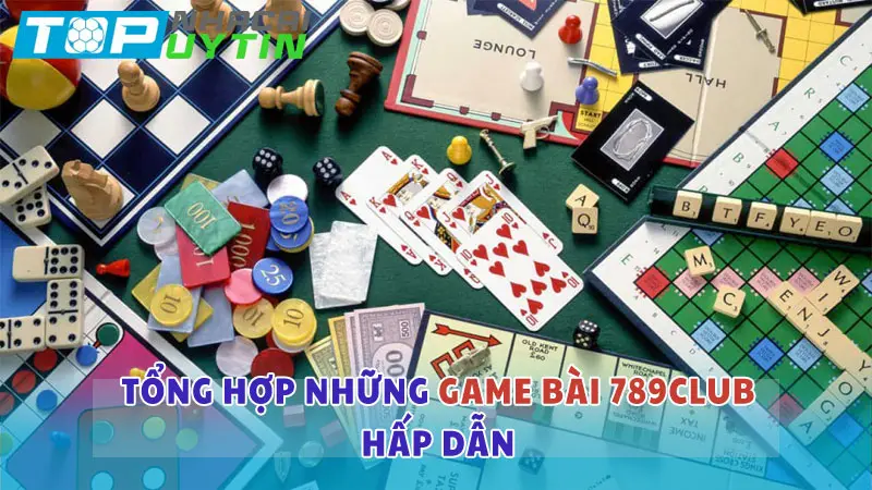 Game bài đổi thưởng 789club: Đẳng cấp sòng bài thực thụ 5 Tổng hợp những trò đánh bài hấp dẫn tại 789club