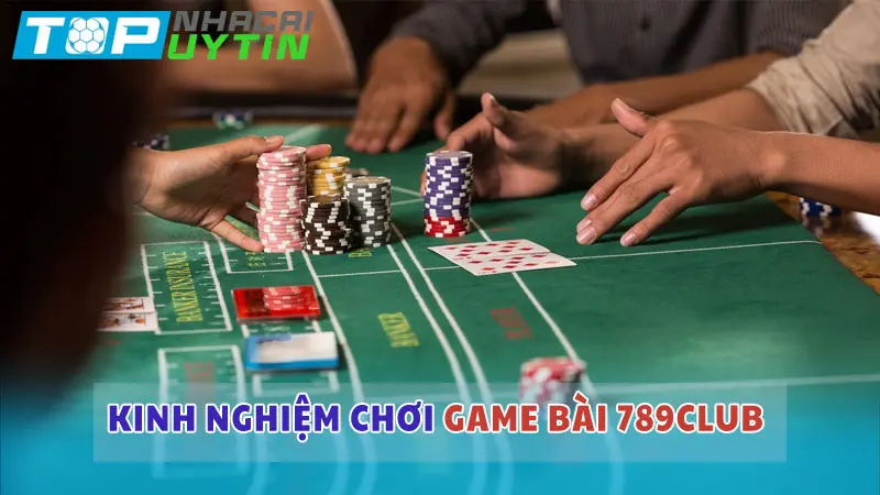 Game bài đổi thưởng 789club: Đẳng cấp sòng bài thực thụ 6 Kinh nghiệm đánh bài đổi thưởng hiệu quả tại 789club