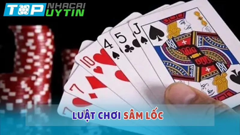 Cách chơi Sâm lốc đơn giản, hiệu quả cho người mới bắt đầu 4 Luật chơi Sâm lốc